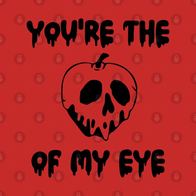 You're the Poison Apple of My Eye by KayBee Gift Shop