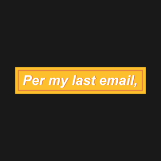 Per my last email, - Yellow T-Shirt