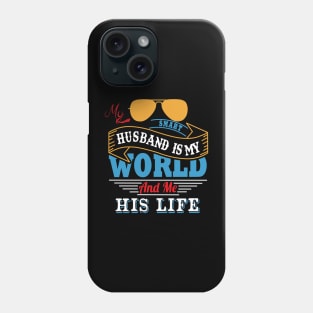 My smart husband is my world and me his life Phone Case