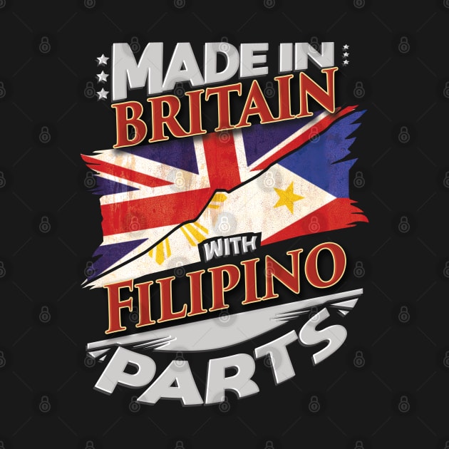 Made In Britain With Filipino Parts - Gift for Filipino From Philippines by Country Flags