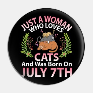 Just A Woman Who Loves Cats And Was Born On July 7th Happy Me Nana Mommy Aunt Sister Wife Daughter Pin