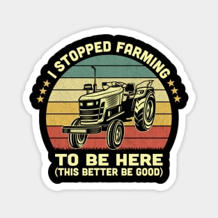 I Stopped Farming To Be Here Vintage Magnet