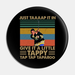 Just Taaaap It In Give It A Little Tappy Tap Tap Taparoo Pin