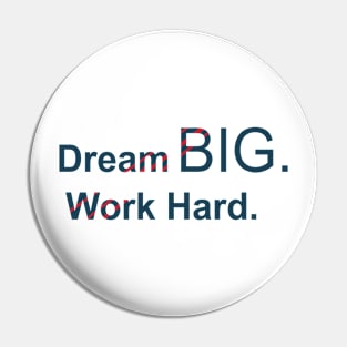 Dream Big Work hard Pin