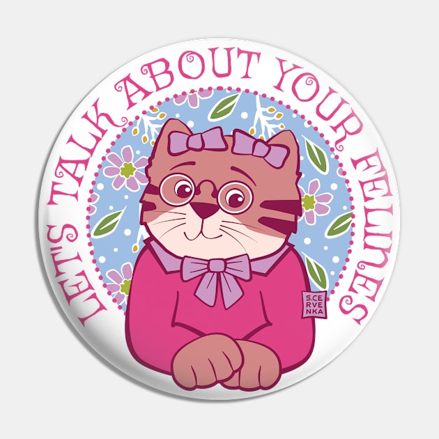 Let's Talk About Your Felines Pin by Sue Cervenka
