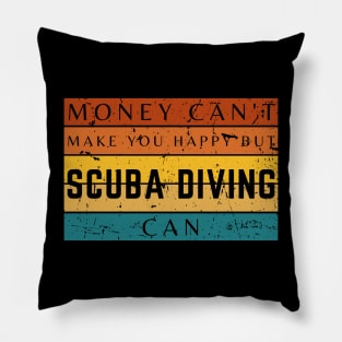 Money Can't Make You Happy But Scuba Diving Can Pillow