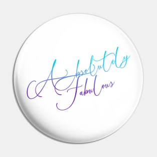 Absolutely Fabulous - in every shade of meaning Pin