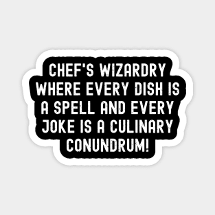 Chef's Wizardry Where Every Dish is a Spell and Every Joke is a Culinary Conundrum! Magnet