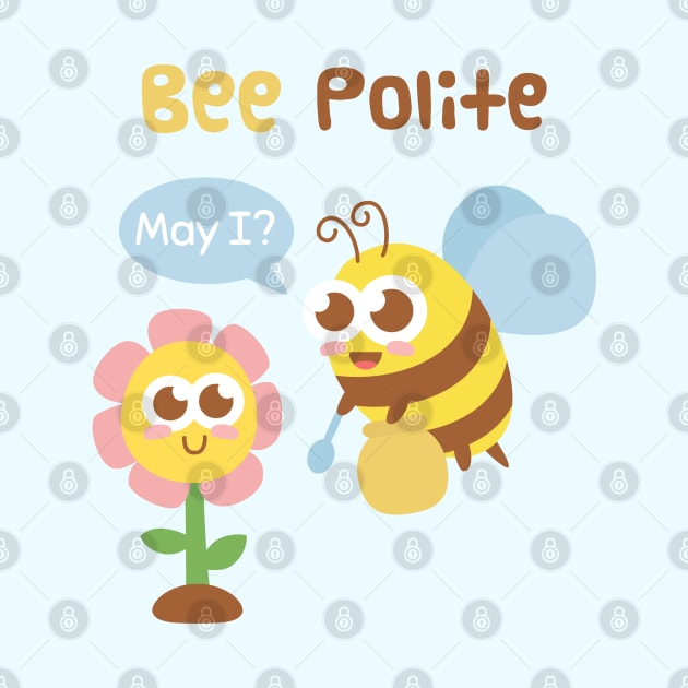 Cute Bee And Flower Bee Polite Funny Pun by rustydoodle