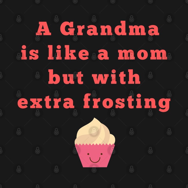 a grandma is like a momwith frosting by Theblackberry