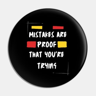 Mistakes Are Proof Enough That You Are Trying Pin