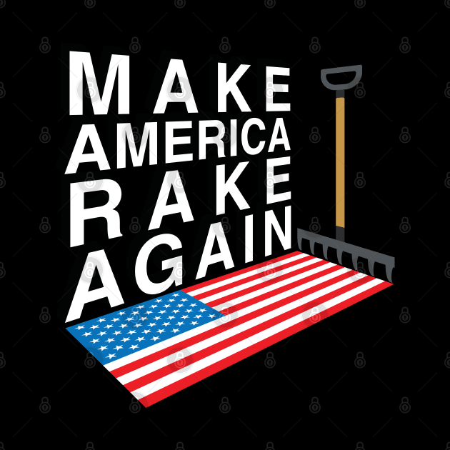 Make America Rake Again by stuffbyjlim