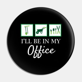 'I'll Be In My Office' Funny Gardening Gift Pin