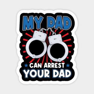 My Dad Can Arrest Your Dad - Kid of a Police Officer Magnet