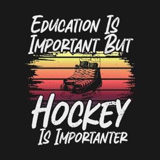 Funny Education Is Important But Hockey Is Importanter T-Shirt