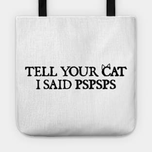 Tell your cat i said pspsps Tote