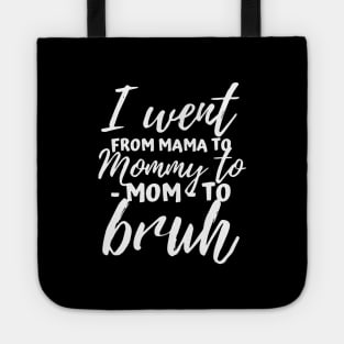 I Went From Mama to Mommy to Mom to Bruh Funny Mothers Day Tote