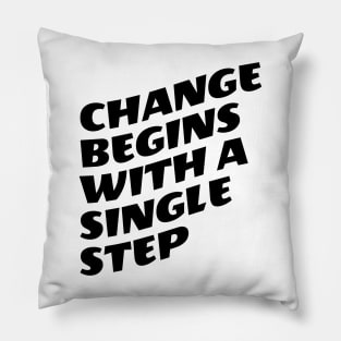 Change Begins With A Single Step Pillow