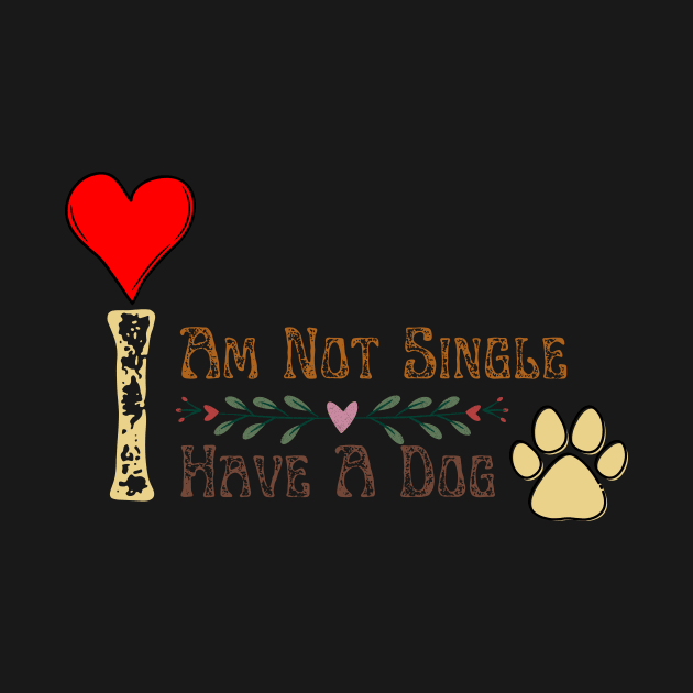 Dog Lovers I Am Not Single I Have A Dog by NICHE&NICHE