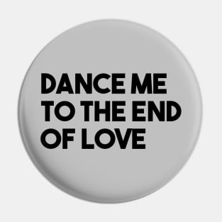 Dance Me To The End Of Love, black Pin