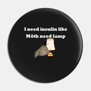 I Need Insulin Like Moth Need Lamp White Text Pin