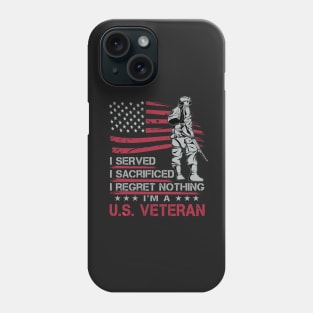 I served I sacrificed I regret nothing I'm U.S. veteran Phone Case