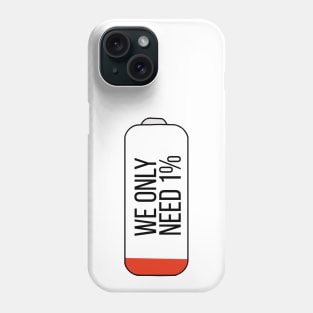 We only need 1% Phone Case