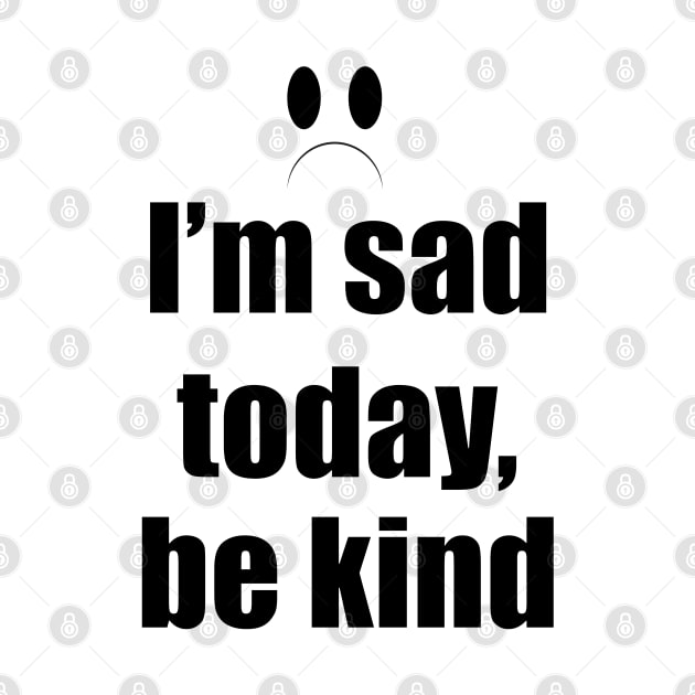 I'm sad today, be kind by EvilDD