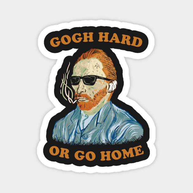 Gogh Hard Or Gogh Home Magnet by dumbshirts