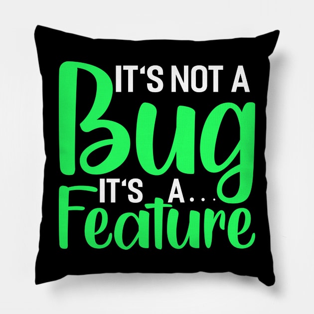 its not a bug its a feature Funny Programming Computer Pillow by Tee__Dot