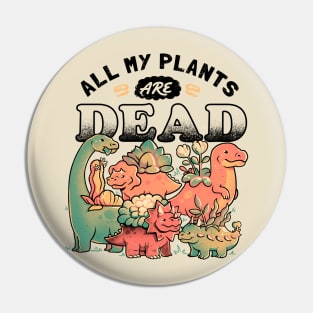 All My Plants Are Dead - Cute Dark Dinosaur Plants Death Gift Pin