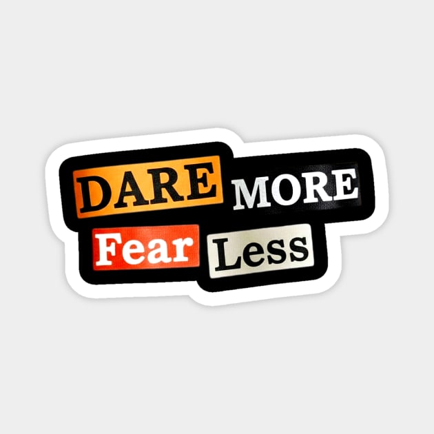 Dare More Fear Less - Inspired Words to Live By Magnet by Art2Wear