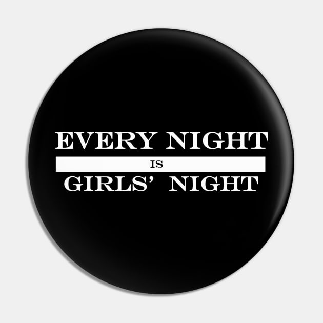 every night is girls night Pin by NotComplainingJustAsking