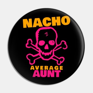 Nacho average Aunt 6.0 Pin