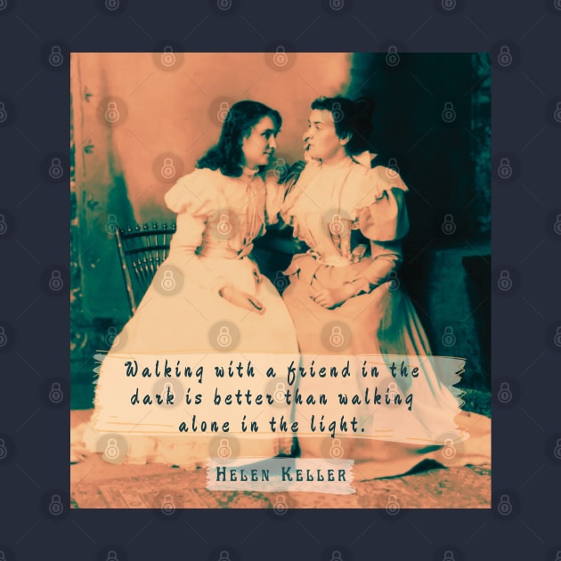 Helen Keller portrait and  quote: Walking with a friend in the dark is better... by artbleed