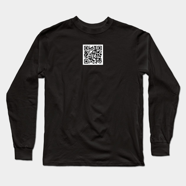 Qr Code Rick Astley Never Gonna Give You Up Rick Roll Rickroll Rickroll Long Sleeve T Shirt Teepublic
