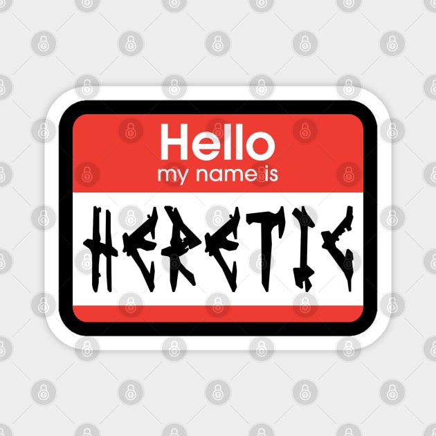 Hello My Name is Heretic Magnet by Wykd_Life