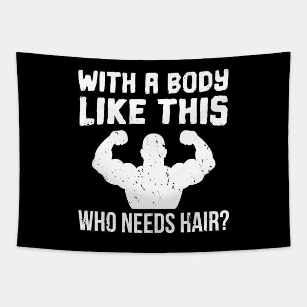 With A Body Like This Who Needs Hair - Gift Bodybuilder Weightlifting Tapestry by giftideas