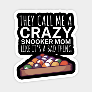 They call me a crazy snooker mom like its a bad thing Magnet