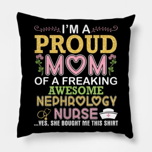 I'm A Proud Mom Of A Freaking Awesome Nephrology Nurse Mommy Pillow