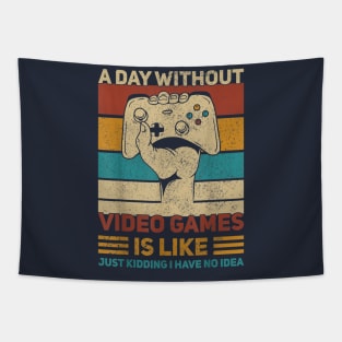 A Day Without Video Games Is Like Just Kidding Have No Idea Tapestry