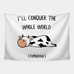 I´ll conquer the whole world tomorrow Cow Gift Tapestry