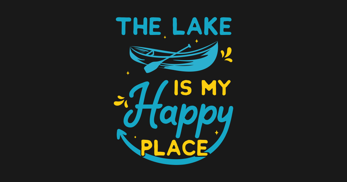 the lake is my happy place The Lake Is My Happy Place Posters and