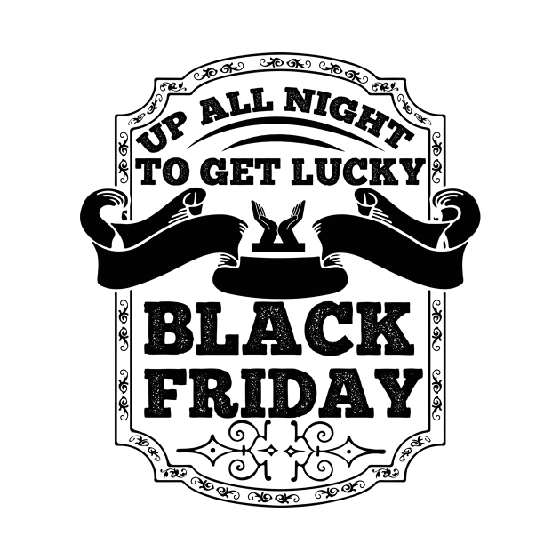 Up All Night To Get Lucky Black Friday T Shirt For Women Men by cualumpane
