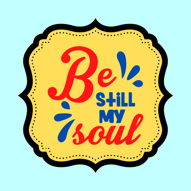 Be Still My Soul by Prayingwarrior