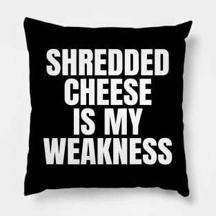 Shredded Cheese Is My Weakness Pillow