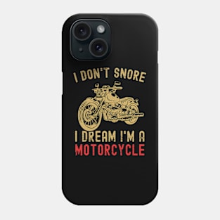 I Don't Snore I Dream I'm A Motorcycle Funny Snoring Biker Phone Case