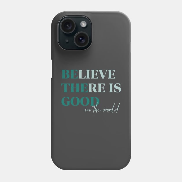 BElieve THEre is GOOD in the world green and maroon Phone Case by Unified by Design