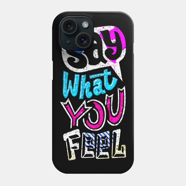 Say What You Feel - Typography Inspirational Quote Design Great For Any Occasion Phone Case by TeesHood