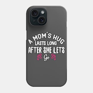 A Mom's Hug Lasts Long After She Lets Go Phone Case